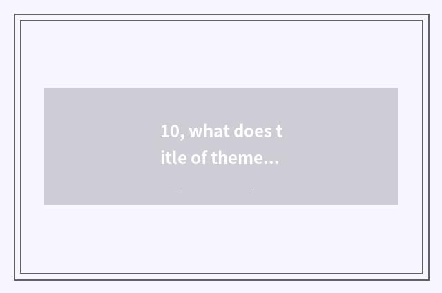 10, what does title of theme of children picture fairy tale have?