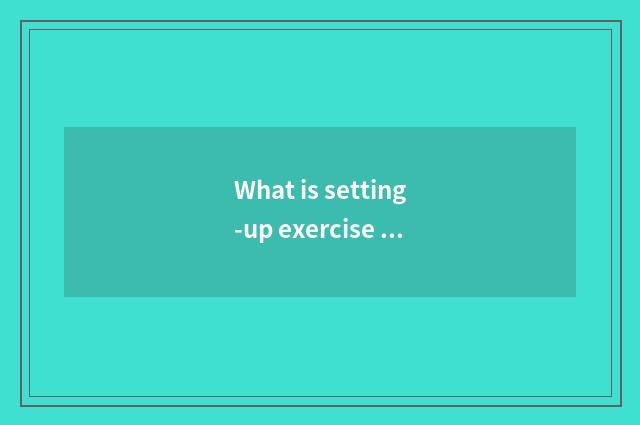 What is setting-up exercise there is oxygen?