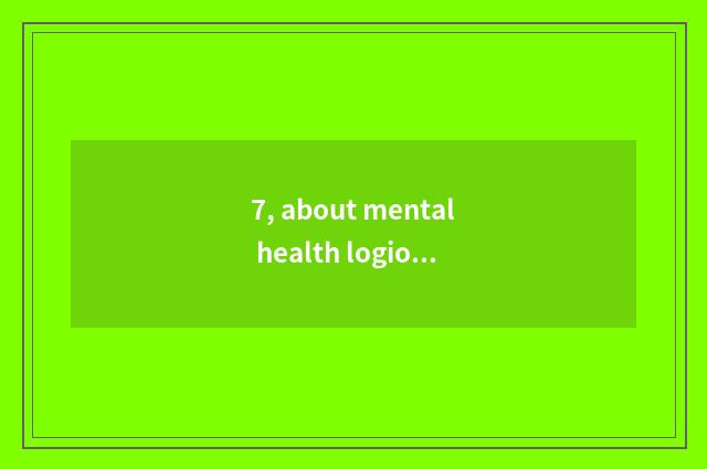 7, about mental health logion?