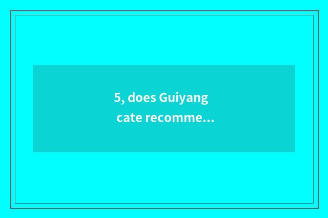5, does Guiyang cate recommend platform?