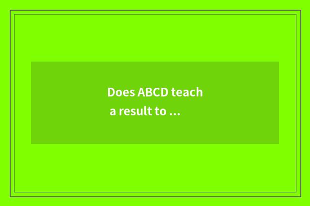 Does ABCD teach a result to experience?