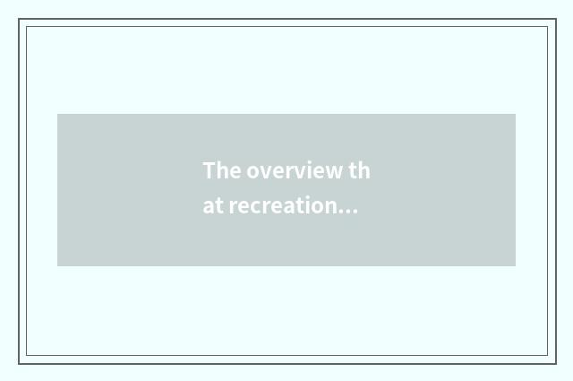 The overview that recreation encircles