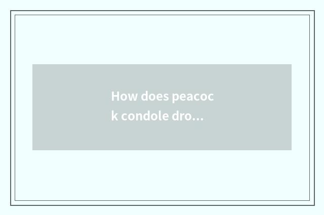 How does peacock condole drops and phoenix condole drop to distinguish?
