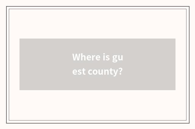 Where is guest county?