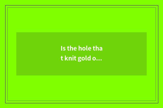 Is the hole that knit gold optimal travel time?