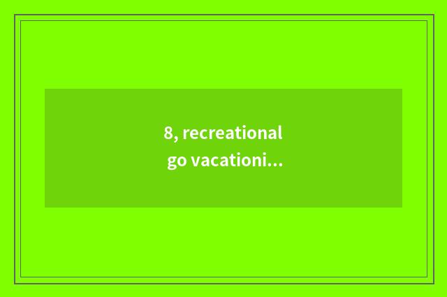 8, recreational go vacationing travel operation mode?