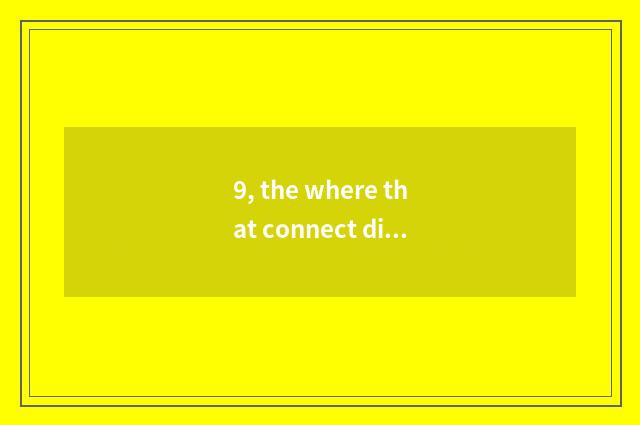 9, the where that connect distant is amused, know the place with amused distant?