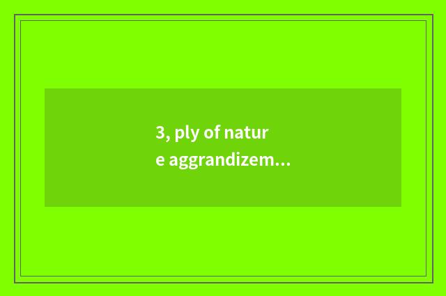 3, ply of nature aggrandizement floor?