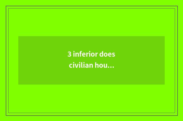 3 inferior does civilian house rent the price for a long time?