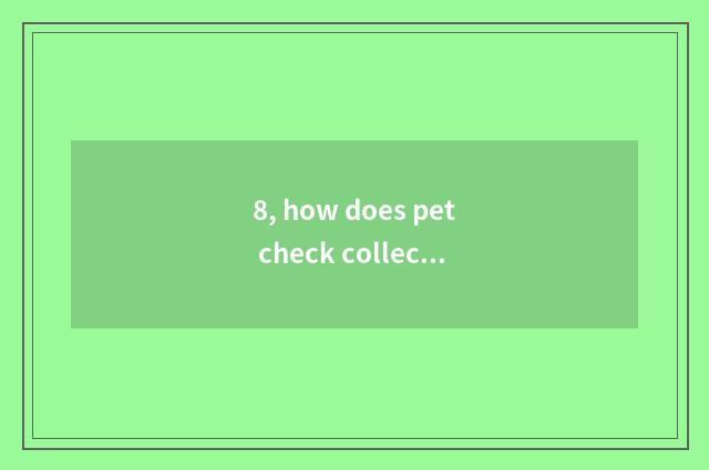 8, how does pet check collect fees?