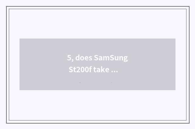 5, does SamSung St200f take figure how?