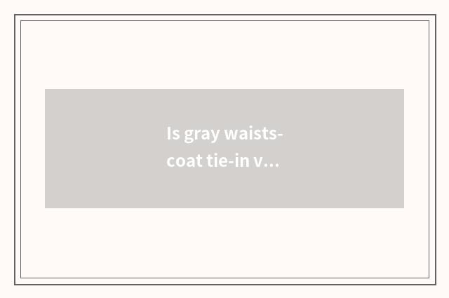 Is gray waists-coat tie-in vogue of men and women of picture of what color jacke