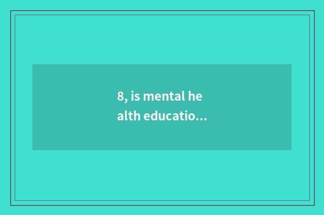 8, is mental health education taken an examination of grind difficulty?