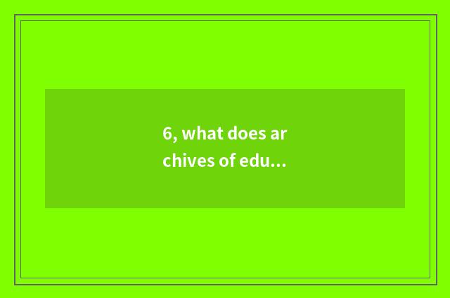 6, what does archives of education of school mental health have?