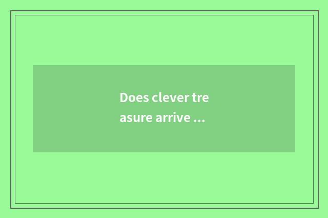 Does clever treasure arrive is number of 3 gorge steam the earliest?