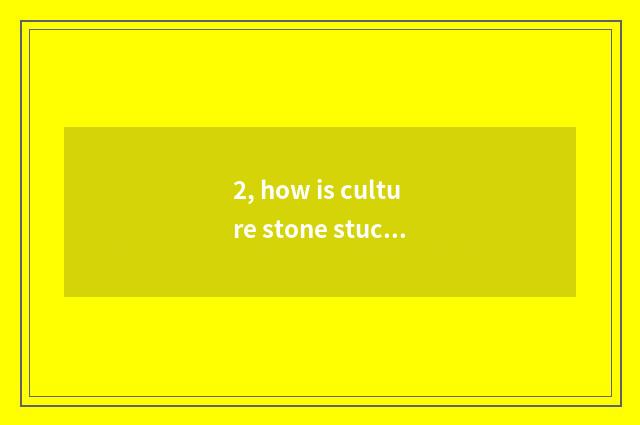 2, how is culture stone stuck?