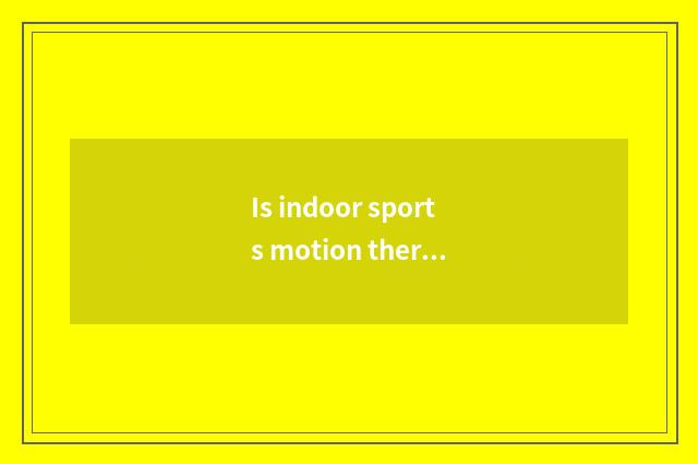 Is indoor sports motion there is oxygen?