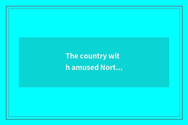 The country with amused North America?