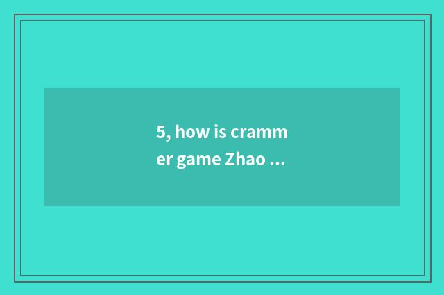 5, how is crammer game Zhao Minjie connected close?