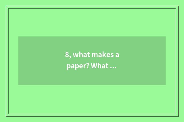 8, what makes a paper? What to write?
