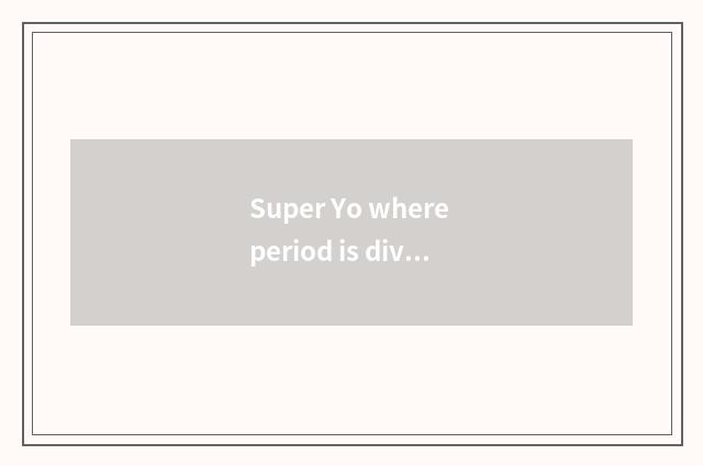 Super Yo where period is division child drinks water to stick mom?