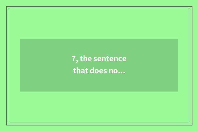 7, the sentence that does not complain the job is tired?