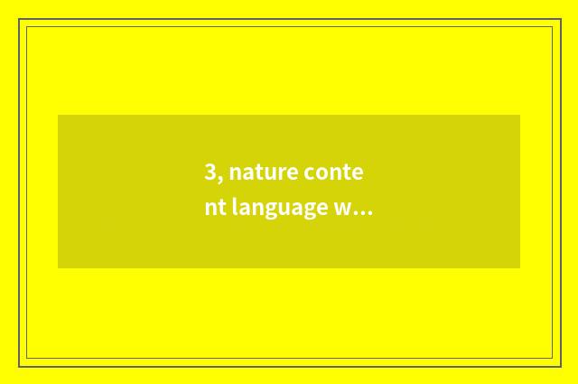3, nature content language what meaning?
