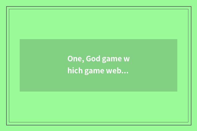 One, God game which game website?