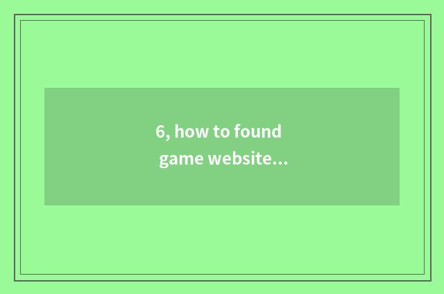 6, how to found game website?