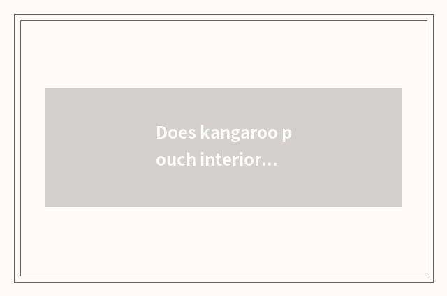 Does kangaroo pouch interior have many smelly?