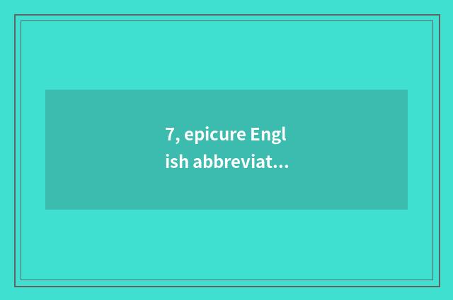 7, epicure English abbreviate?