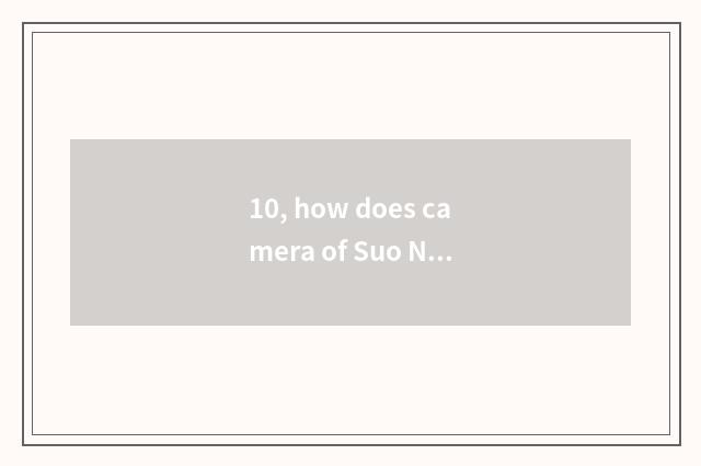 10, how does camera of Suo Ni number take a picture?
