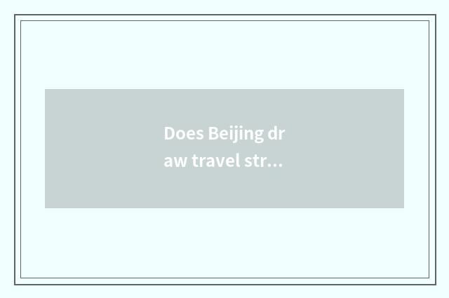 Does Beijing draw travel strategy line oneself to fontal city?