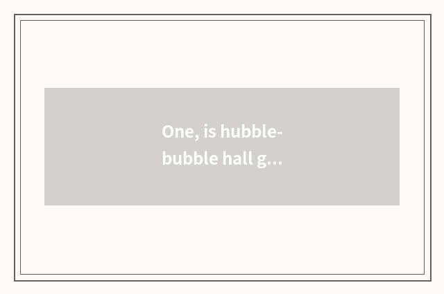 One, is hubble-bubble hall game regular?