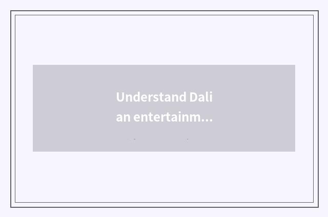 Understand Dalian entertainment network