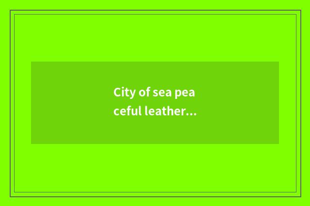 City of sea peaceful leather which house vogue?
