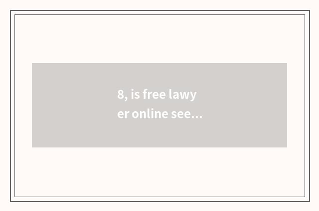 8, is free lawyer online seek advice 12348?