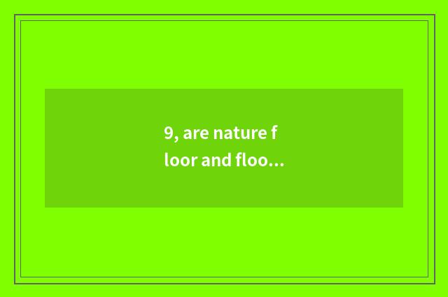 9, are nature floor and floor of a less known and inferior brand comparative?