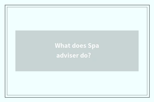 What does Spa adviser do?