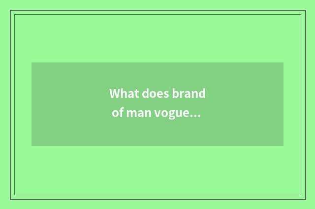 What does brand of man vogue leather shoes have?