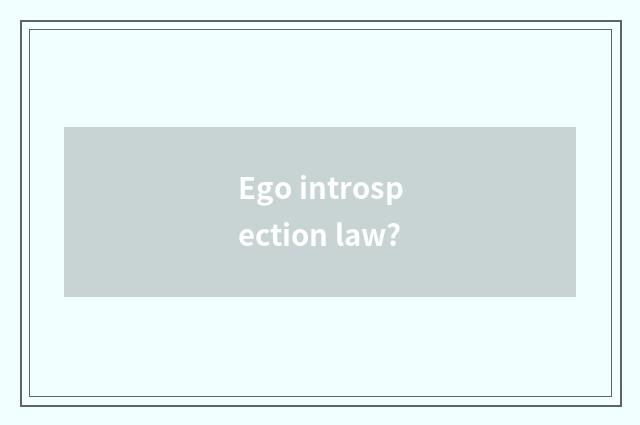 Ego introspection law?