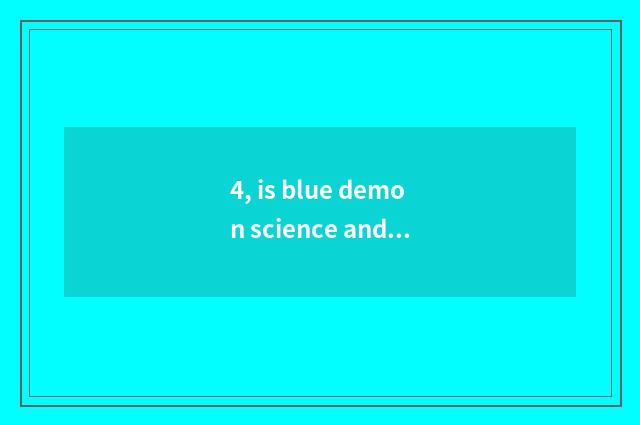 4, is blue demon science and technology?