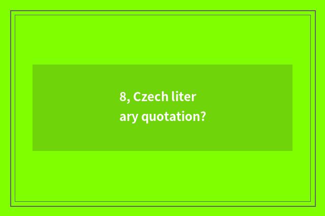 8, Czech literary quotation?