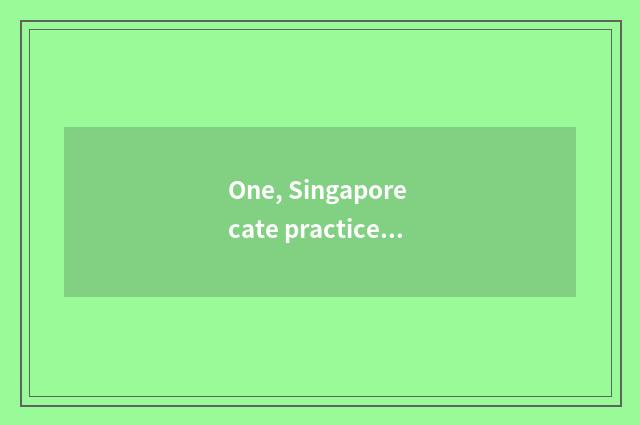 One, Singapore cate practice?