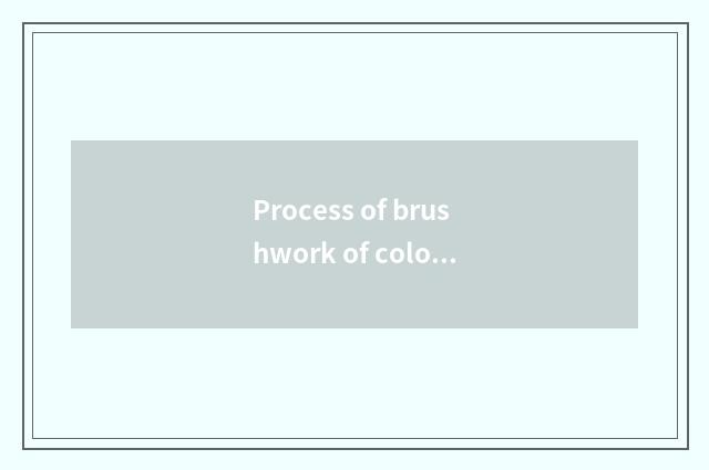 Process of brushwork of coloured drawing or pattern?