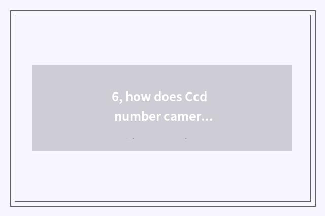 6, how does Ccd number camera pat exposure to return a responsibility?