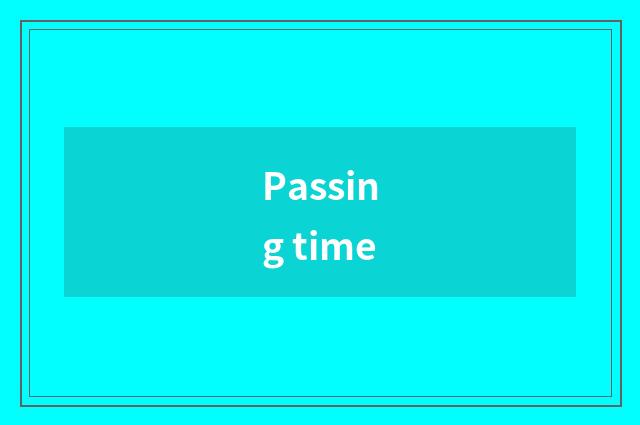 Passing time