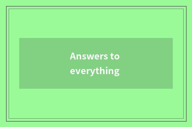 Answers to everything