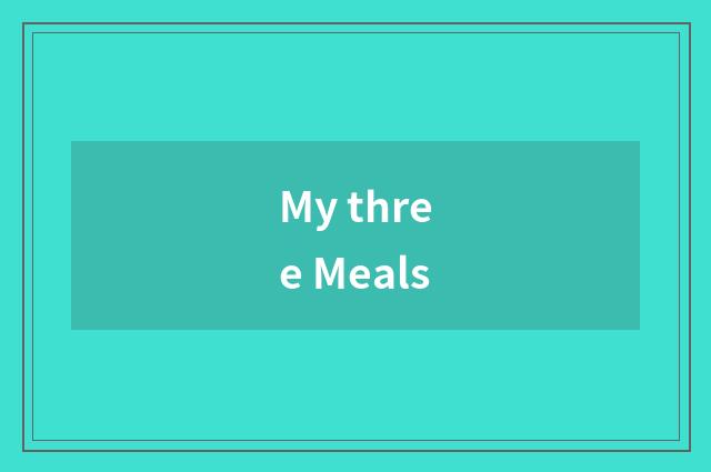 My three Meals