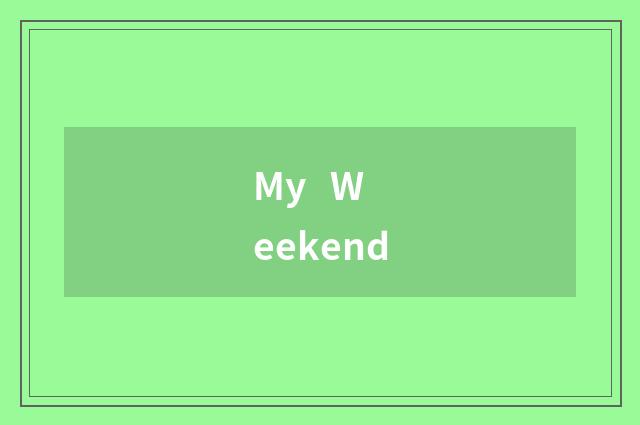 My   Weekend